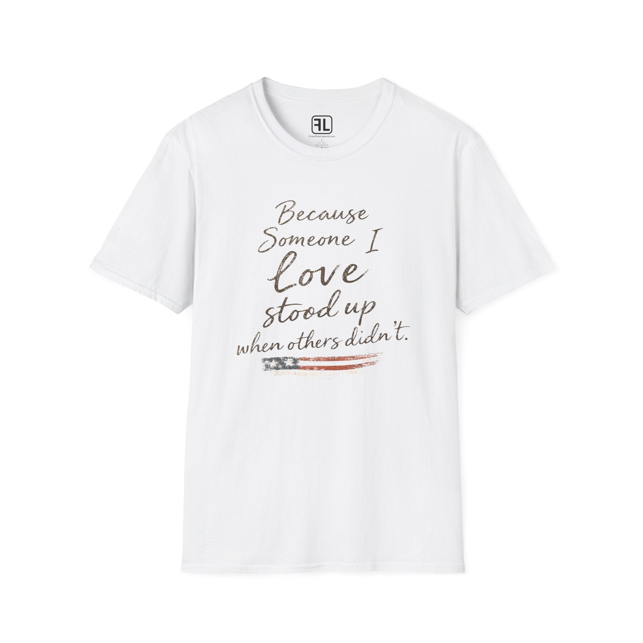 Because Someone I Love Stood Up When Others Didn't T-Shirt