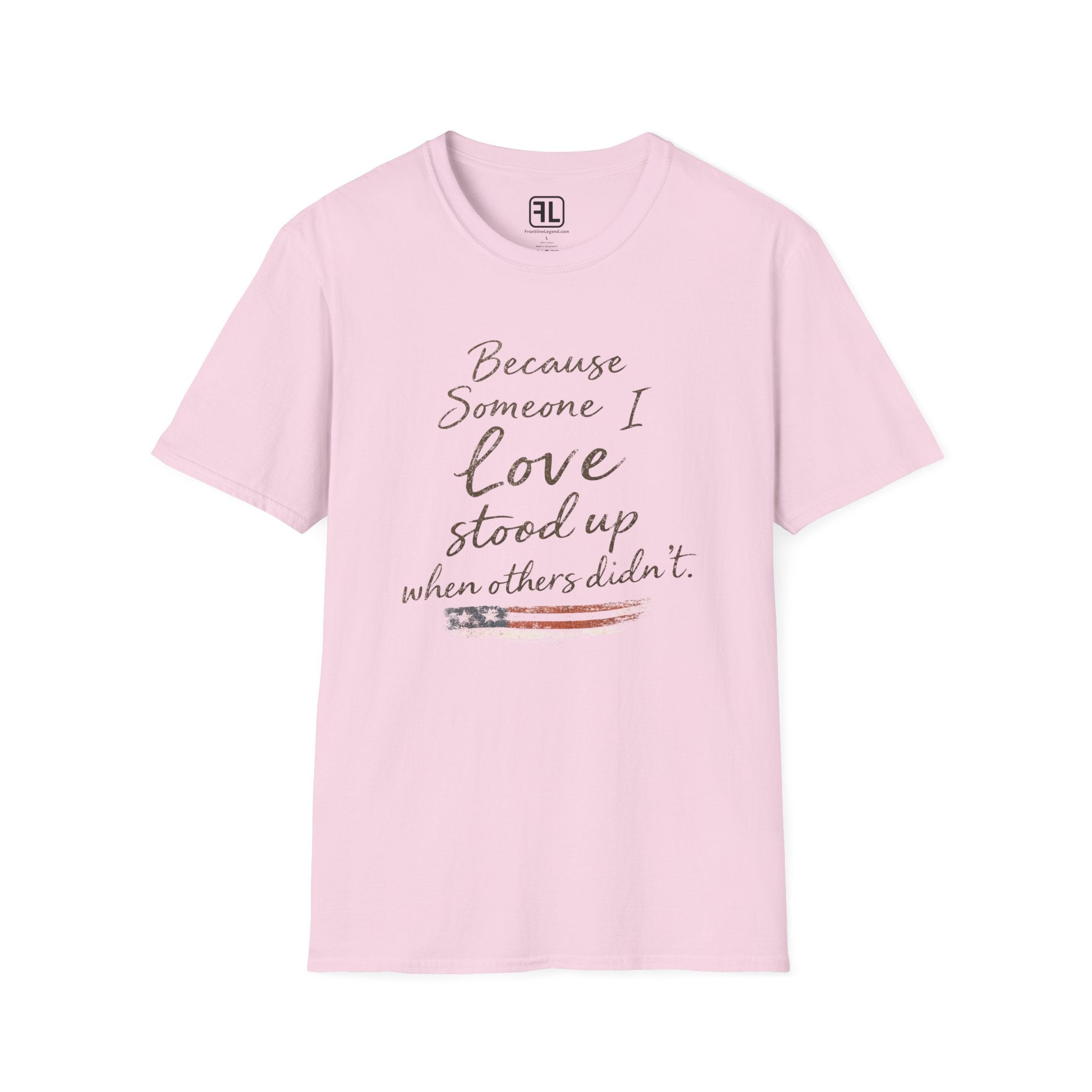 Because Someone I Love Stood Up When Others Didn't T-Shirt