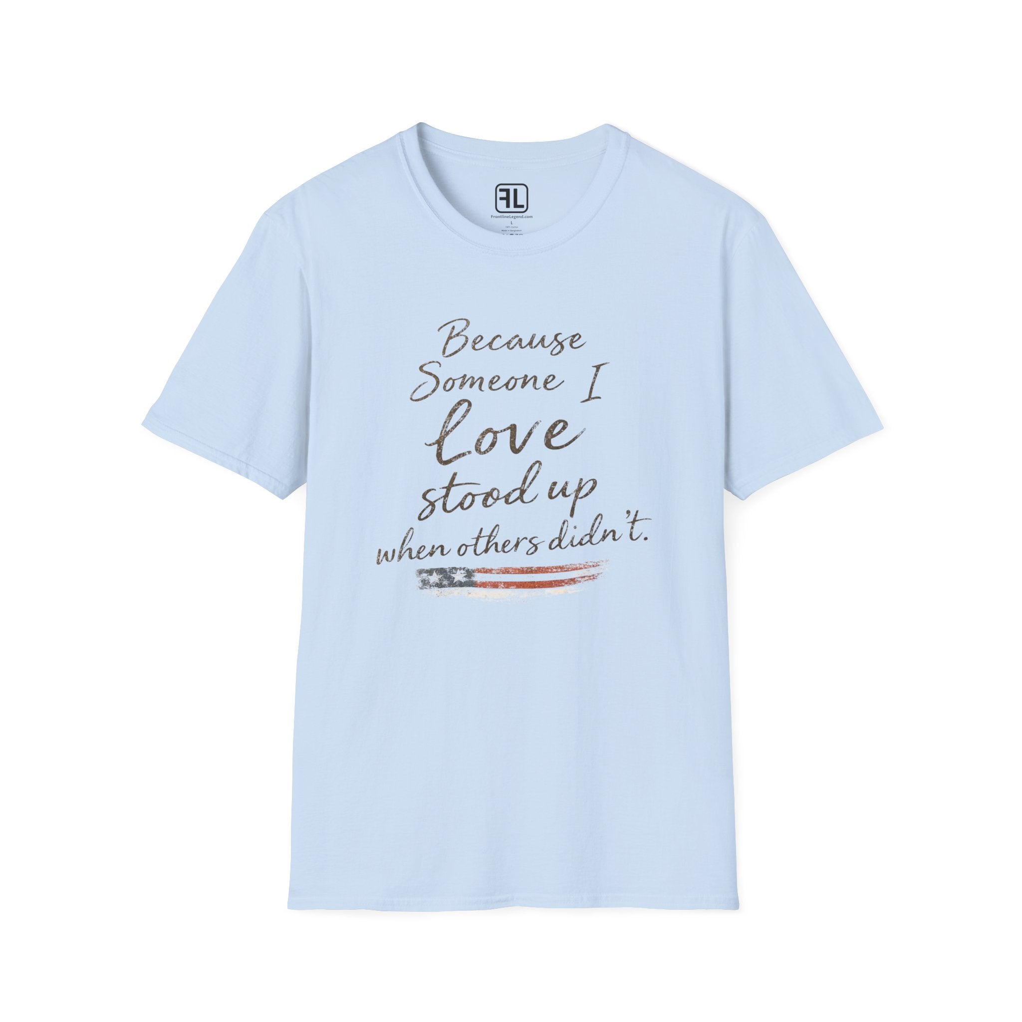 Because Someone I Love Stood Up When Others Didn't T-Shirt