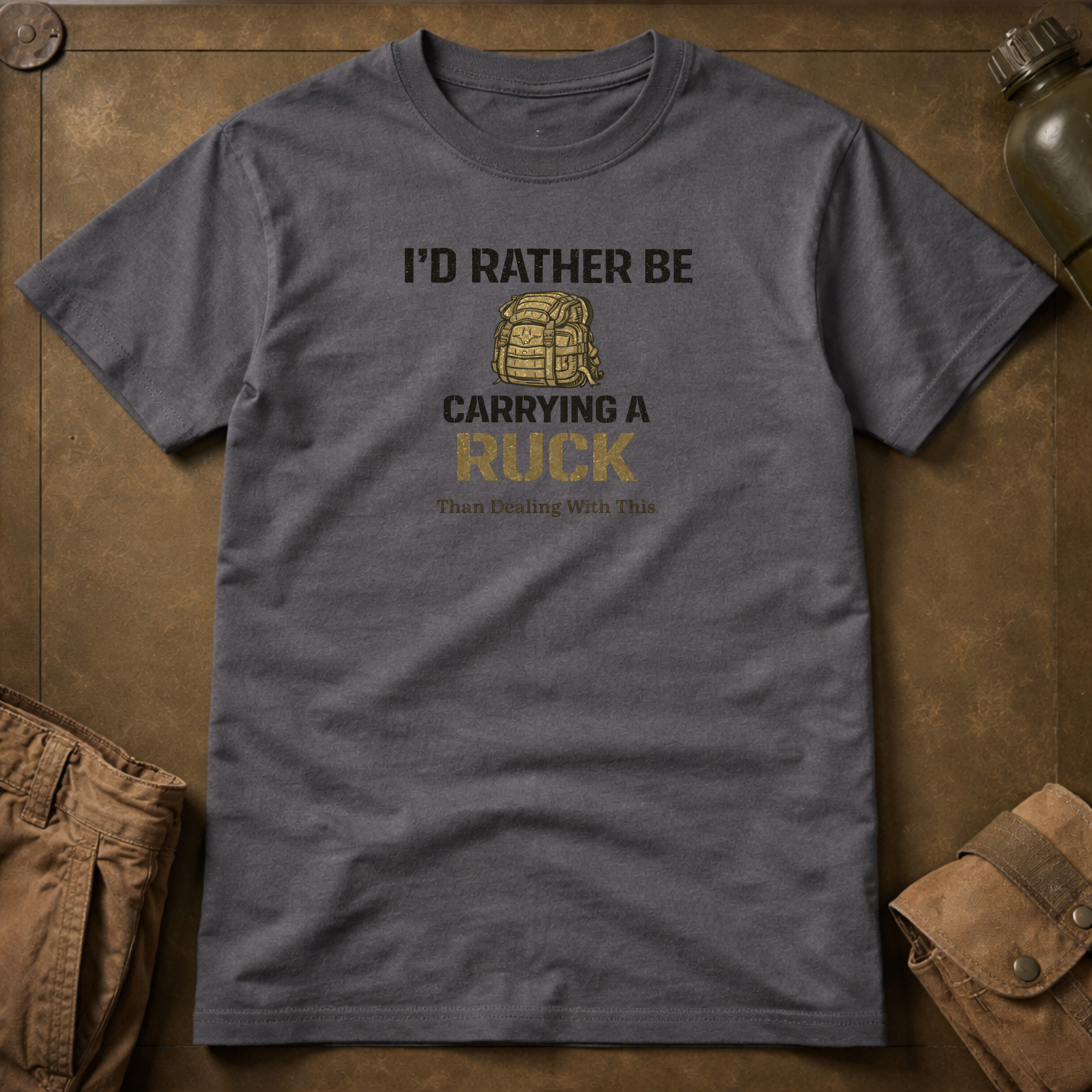 I'd Rather Be Carrying A Ruck Than Dealing With This T-Shirt