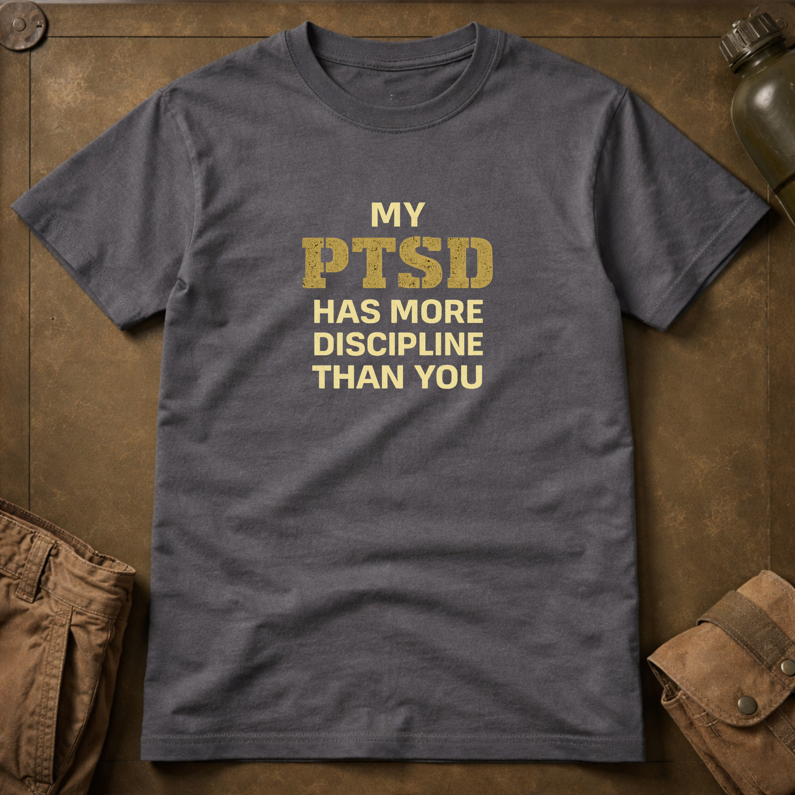 My PTSD Has More Discipline Than You T-Shirt
