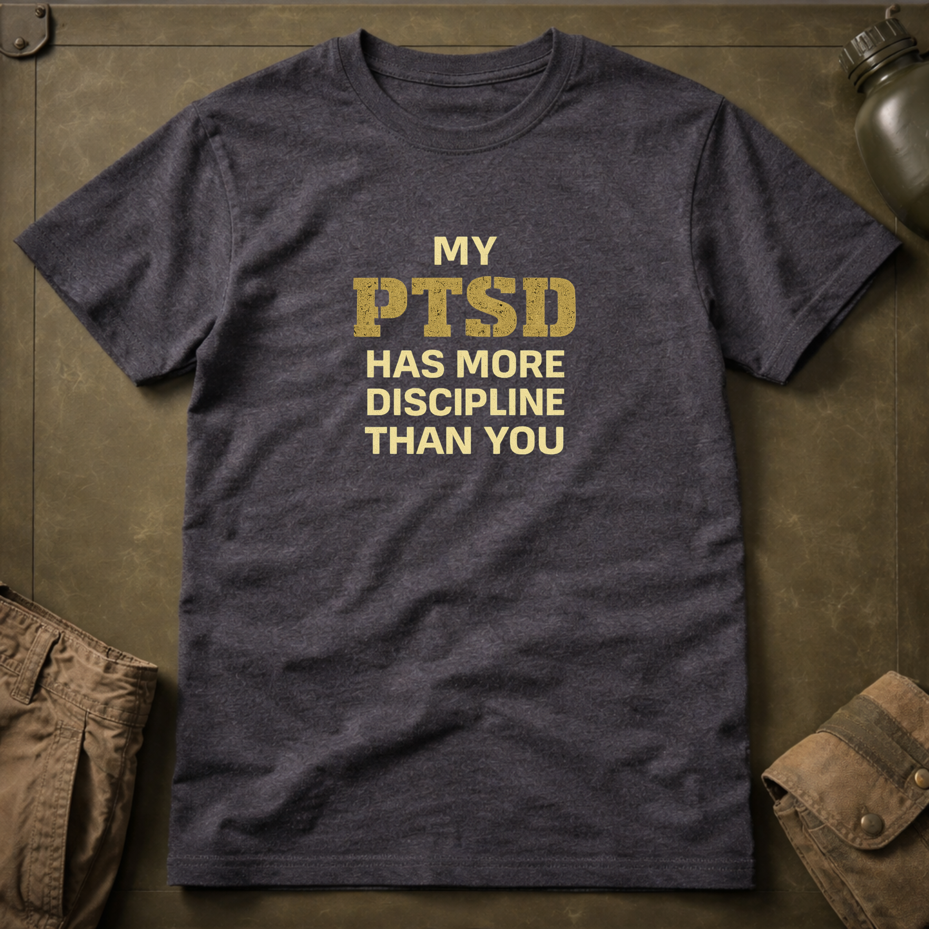 My PTSD Has More Discipline Than You T-Shirt