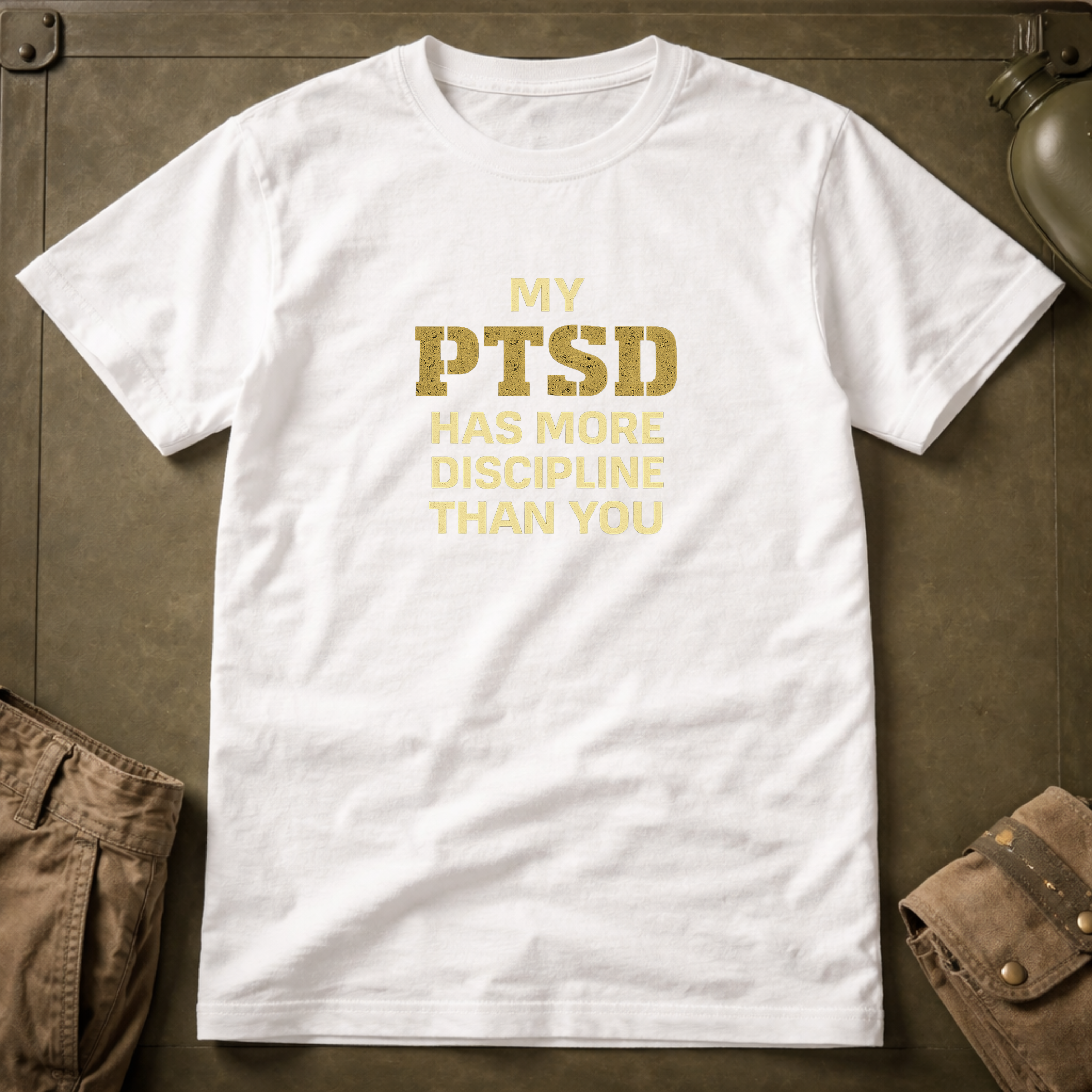My PTSD Has More Discipline Than You T-Shirt