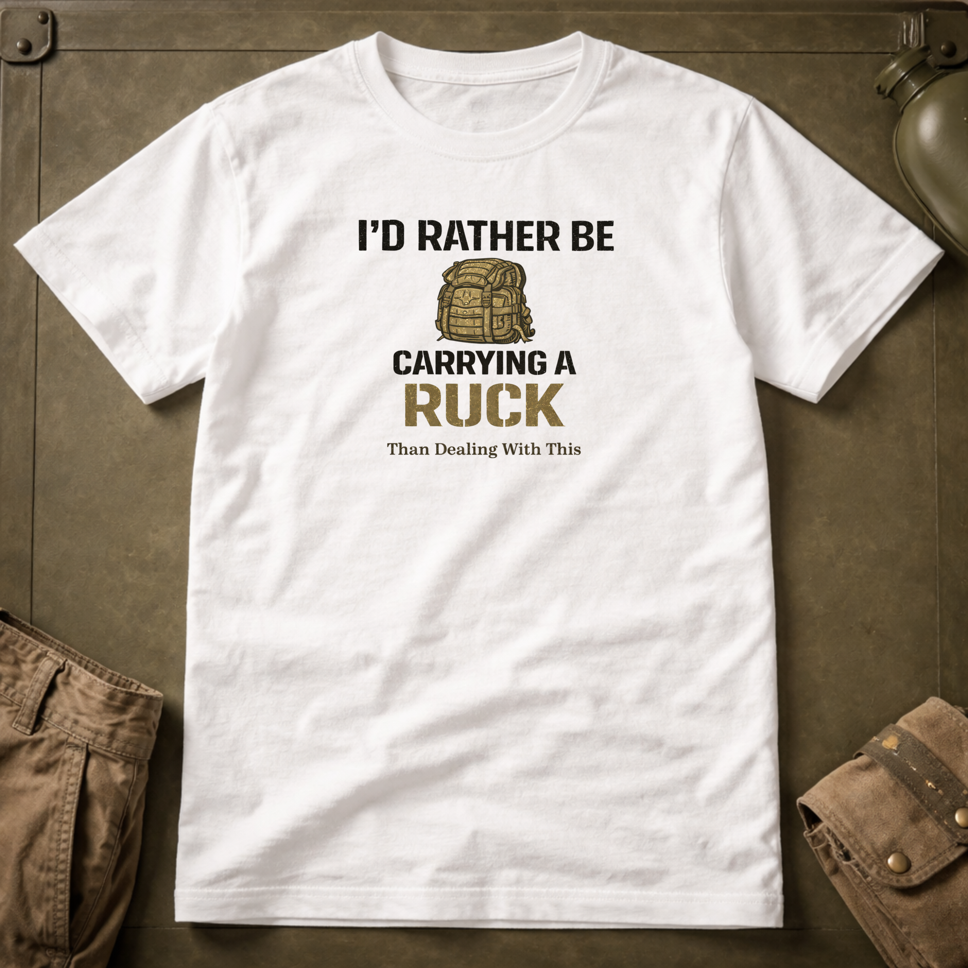 I'd Rather Be Carrying A Ruck Than Dealing With This T-Shirt